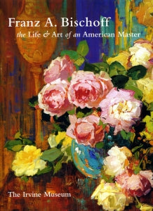 Franz A. Bischoff: The Life and Art of an American Master (Hardbound)