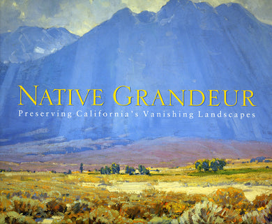 Native Grandeur: Preserving California’s Vanishing Landscapes, published in 2000 (Hardbound)