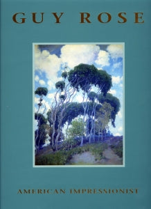 Guy Rose: American Impressionist, published in 1995 (Hardbound)